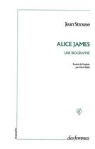 Couverture du livre « Alice James ; une biographie » de Strouse Jean aux éditions Des Femmes