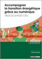 Couverture du livre « Accompagner la transition énergétique grâce au numérique ; vers la smart city » de Claudine Chassagne aux éditions Territorial