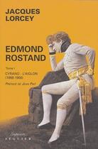 Couverture du livre « Edmond Rostand t.1 ; Cyrano-l'Aiglon (1868-1900) » de Jacques Lorcey aux éditions Seguier