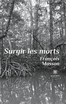 Couverture du livre « Surgir les morts » de Francois Masson aux éditions Le Lys Bleu