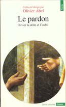 Couverture du livre « Pardon. Briser La Dette Et L'Oubli (Le) » de Abel (Dir.) Olivier aux éditions Points