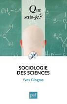 Couverture du livre « Sociologie des sciences » de Yves Gingras aux éditions Que Sais-je ?