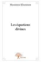 Couverture du livre « Les équations divines » de Massinissa Khamoum aux éditions Edilivre