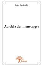 Couverture du livre « Au-delà des mensonges » de Paul Pariente aux éditions Edilivre