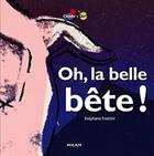 Couverture du livre « Oh, la belle bête ! » de Stephane Frattini aux éditions Milan