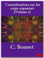 Couverture du livre « Considérations sur les corps organisés t.1 » de Charles Bonnet aux éditions Ebookslib
