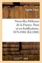 Couverture du livre « Nouvelles defenses de la france. paris et ses fortifications. 1870-1880 (ed.1880) » de  aux éditions Hachette Bnf