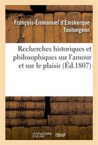 Couverture du livre « Recherches historiques et philosophiques sur l'amour et sur le plaisir . poeme » de Toulongeon F-E. aux éditions Hachette Bnf