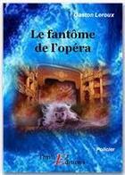 Couverture du livre « Le fantôme de l'opéra » de Gaston Leroux aux éditions Thriller Editions
