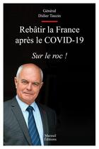 Couverture du livre « Rebâtir la France après le Covid-19 : sur le roc ! » de Didier Tauzin aux éditions Mareuil Editions