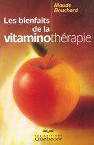 Couverture du livre « Les bienfaits de la vitaminothérapie » de Bouchard Maude aux éditions Quebecor