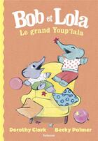 Couverture du livre « Bob Et Lola Le Grand Youp'Lala » de Clark Dorothy/Palmer aux éditions Sarbacane