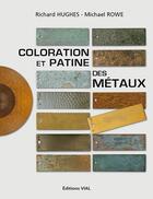 Couverture du livre « Coloration et patine des métaux » de Richard Hughes et Michael Rowe aux éditions Editions Vial