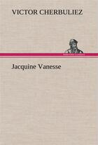 Couverture du livre « Jacquine vanesse » de Victor Cherbuliez aux éditions Tredition