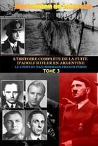Couverture du livre « L'histoire complète de la fuite d'Adolf Hitler en Argentine t.3 » de Jean-Maximillien De La Croix De Lafayette aux éditions Lulu