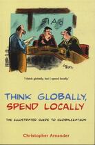 Couverture du livre « Think Globally Spend Locally » de Christopher Arnander aux éditions Profil Digital