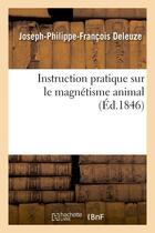 Couverture du livre « Instruction pratique sur le magnetisme animal » de Deleuze J-P-F. aux éditions Hachette Bnf