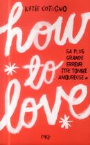 Couverture du livre « How to love t.1 » de Katie Cotugno aux éditions Pocket Jeunesse