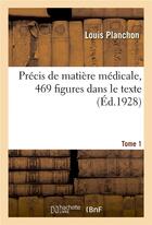 Couverture du livre « Précis de matière médicale, 469 figures dans le texte. Tome 1 » de Louis Planchon et Philippe-Marie Bretin aux éditions Hachette Bnf