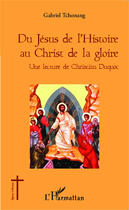 Couverture du livre « Du Jésus de l'histoire au Christ de la gloire » de Gabriel Tchonang aux éditions Editions L'harmattan