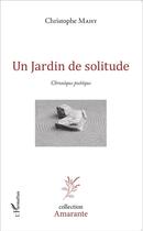Couverture du livre « Un jardin de solitude ; chronique poétique » de Christophe Mahy aux éditions L'harmattan