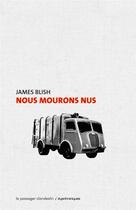 Couverture du livre « Nous mourons nus » de James Blish aux éditions Le Passager Clandestin