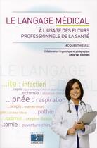 Couverture du livre « Le langage médical à l'uusage des professionnels de la santé » de Jacques Thieulle aux éditions Lamarre