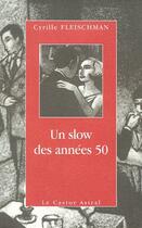 Couverture du livre « Un slow des annees 50 » de Cyrille Fleischman aux éditions Castor Astral