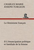 Couverture du livre « Le feminisme francais ii l'emancipation politique et familiale de la femme » de Turgeon C M J. aux éditions Tredition