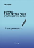 Couverture du livre « Lettres à mes petites filles et autres lecteurs curieux » de Jean Thomas aux éditions Baudelaire