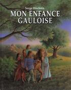 Couverture du livre « Mon enfance gauloise » de Hochain Serge aux éditions Ecole Des Loisirs
