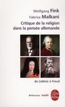 Couverture du livre « La critique de la religion dans la pensée allemande de Leibniz à Freud » de Fabrice Malkani et Wolfgang Fink aux éditions Le Livre De Poche