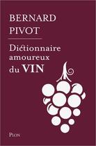 Couverture du livre « Dictionnaire amoureux du vin » de Bernard Pivot aux éditions Plon