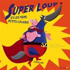 Couverture du livre « Super Loup et les Trois Petits Cochons » de Jean Leroy et Eleonore Thuillier aux éditions Frimousse