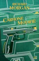 Couverture du livre « Altered carbon ; le cycle de Takeshi Kovacs Tome 1 : carbone modifié » de Richard Morgan aux éditions Bragelonne