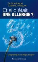Couverture du livre « Et si c'était une allergie ? » de Chateau-W-D aux éditions Presses Du Chatelet