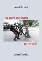 Couverture du livre « Un autre anarchisme est possible » de Bernard Andre aux éditions Editions Libertaires