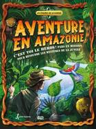 Couverture du livre « Aventure en Amazonie ; pars en mission pour résoudre les mystères de la jungle » de Dan Green aux éditions Editions De L'homme