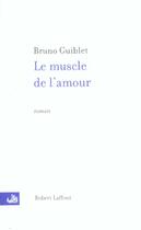 Couverture du livre « Le muscle de l'amour » de Bruno Guiblet aux éditions Robert Laffont