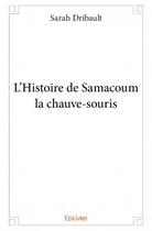 Couverture du livre « L'histoire de Samacoum la chauve-souris » de Sarah Dribault aux éditions Edilivre