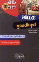Couverture du livre « Hello! goodbye! l anglais de tous les jours. guide conversation. (avec fichiers audio) » de Gusdorf/Wisdom aux éditions Ellipses