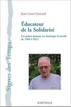 Couverture du livre « Éducateur de la solidarité ; un prêtre français en Amérique centrale de 1969 à 2012 » de Jean-Louis Genoud aux éditions Karthala