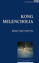Couverture du livre « Kong melancholia » de Remi Checchetto aux éditions Espaces 34