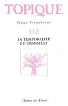 Couverture du livre « Revue Topique Tome 112 : la temporalité du transfert » de Revue Topique aux éditions L'esprit Du Temps