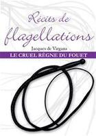 Couverture du livre « Récits de flagellations ; le cruel règne du fouet t.3 » de Jacques De Virgans aux éditions Dominique Leroy