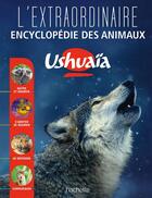 Couverture du livre « L'extraordinaire encyclopédie Ushuaia des animaux » de  aux éditions Hachette Education