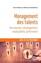 Couverture du livre « Management des talents ; recrutement, développement, employabilité, performance ; avec 8 cas pratiques » de Pascal Martin et Mahrane Hofaidhllaoui aux éditions Vuibert