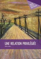 Couverture du livre « Une relation privilégiée » de Valene Isalien aux éditions Mon Petit Editeur