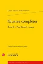 Couverture du livre « Oeuvres complètes t.2 ; Paul Dermée : poésie » de Celine Arnauld et Paul Dermee aux éditions Classiques Garnier