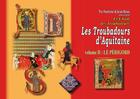 Couverture du livre « Les troubadours d'Aquitaine Tome 2 ; le Périgord » de Jean Roux et Tre Fontane aux éditions Editions Des Regionalismes